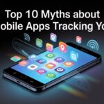Top 10 Myths About Mobile Apps Tracking You